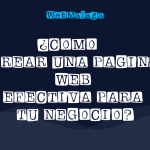 ¿CÓMO CREAR UNA PÁGINA WEB EFECTIVA PARA TU NEGOCIO?