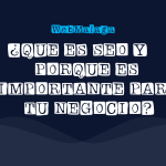 ¿QUE ES SEO Y PORQUE ES IMPORTANTE PARA TU NEGOCIO?