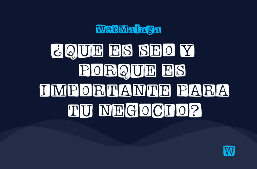 ¿QUE ES SEO Y PORQUE ES IMPORTANTE PARA TU NEGOCIO?