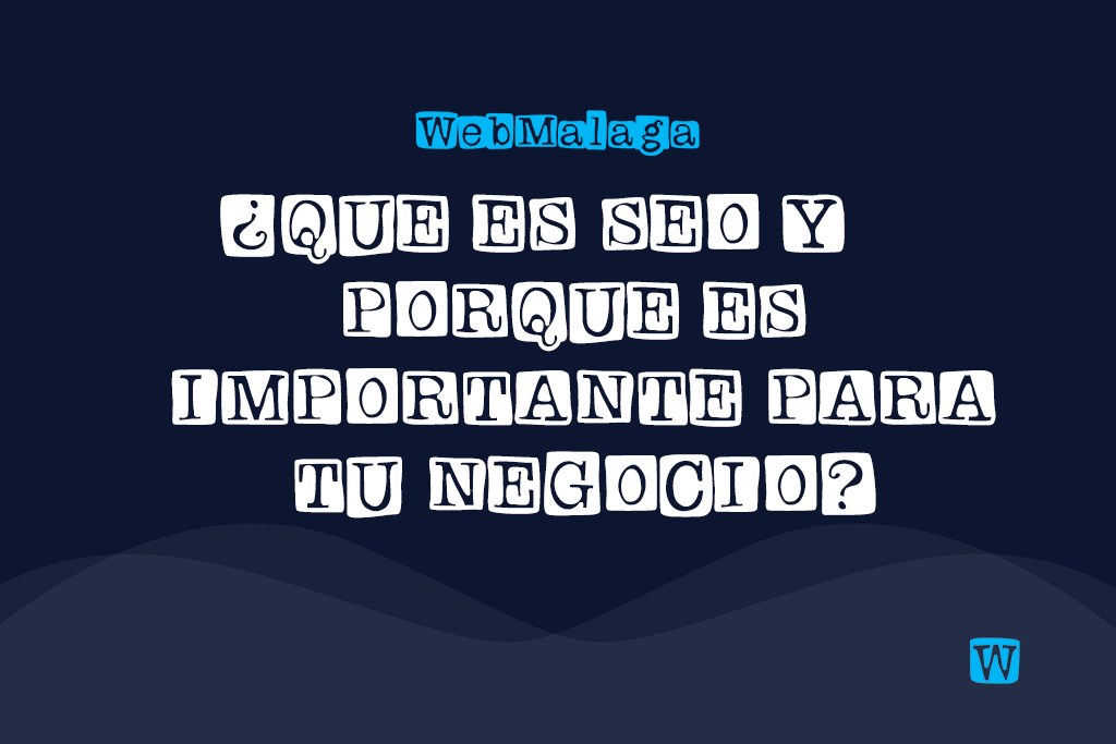 ¿QUE ES SEO Y PORQUE ES IMPORTANTE PARA TU NEGOCIO?